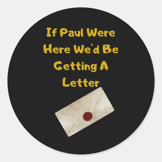 If Paul Were Here We'd Be Getting A Letter Classic Round Sticker (Front)