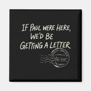 If Paul were Here Wed Be Getting A Letter Magnet