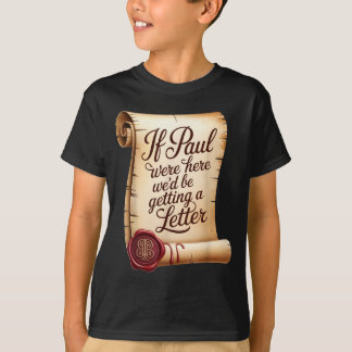 If paul were here we'd be getting a letter  T-Shirt