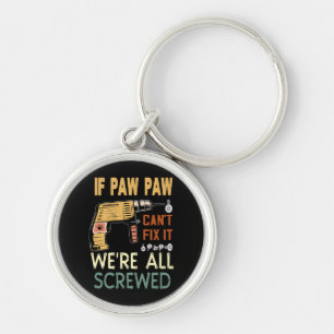  If paw paw cant fix it we are all screwed..father Keychain