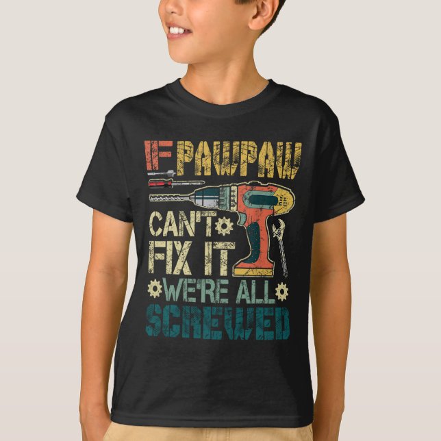 If Pawpaw Can't Fix it We're All Screwed Funny Fat T-Shirt (Front)