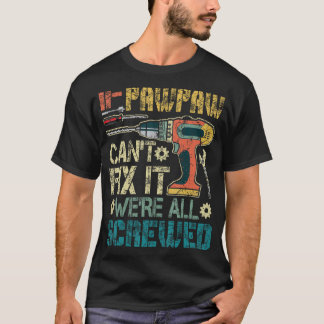 If Pawpaw Can't Fix it We're All Screwed Funny Fat T-Shirt