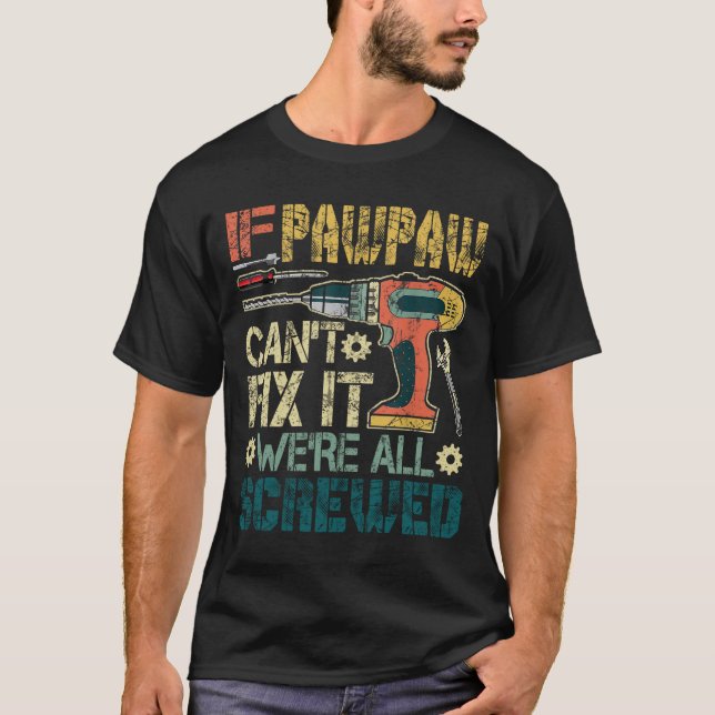 If Pawpaw Can't Fix it We're All Screwed Funny Fat T-Shirt (Front)