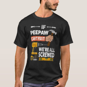 If Peepaw can't fix it we're all screwed handyman  T-Shirt
