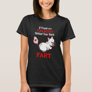 If People Talk Behind Your Back Fart  French Bulld T-Shirt