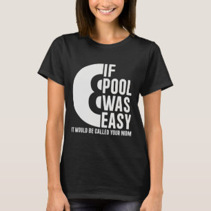 If Pool Was Easy Pool Billiards Funny Pool  T-Shirt