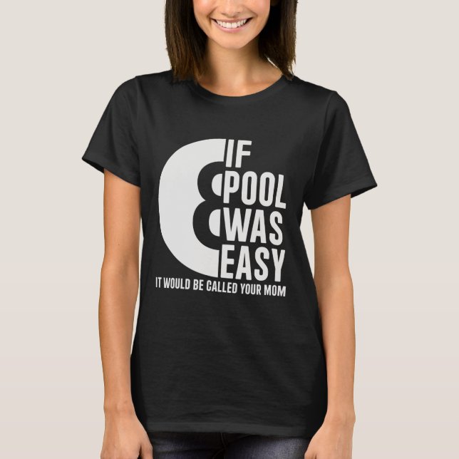 If Pool Was Easy Pool Billiards Funny Pool  T-Shirt (Front)