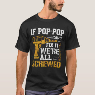 If Pop Pop Can t Fix It We re All Screwed Dad Fath T-Shirt