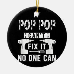If Pop Pop Can't Fix It No One Can Grandpa  Ceramic Ornament