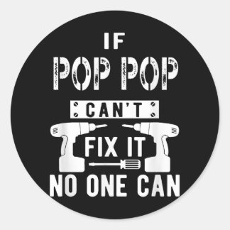 If Pop Pop Can't Fix It No One Can Grandpa Classic Round Sticker