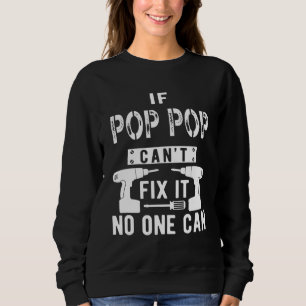If Pop Pop Can't Fix It No One Can Grandpa Sweatshirt