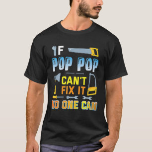 If Pop Pop Can't Fix It No One Can Happy Father Da T-Shirt