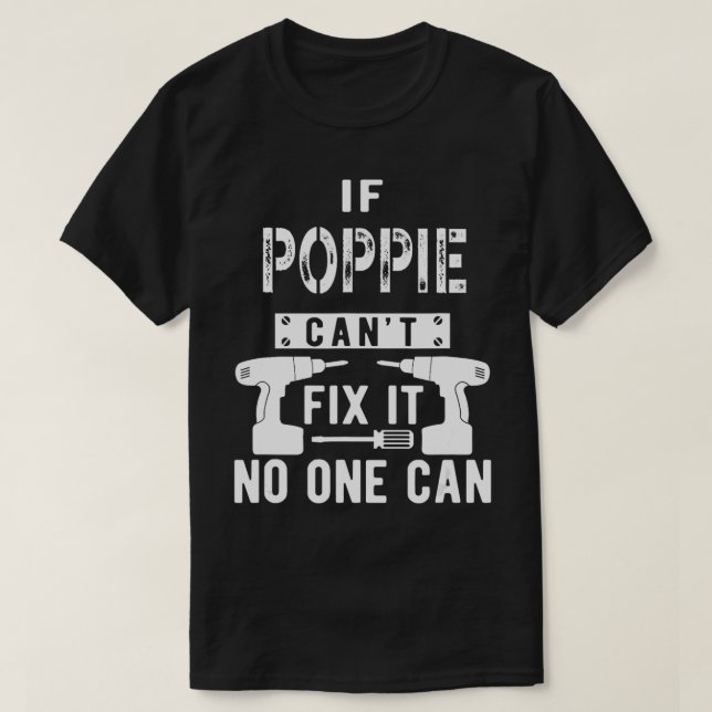 If Poppie Cant Fix It No One Can Grandpa  T-Shirt (Design Front)