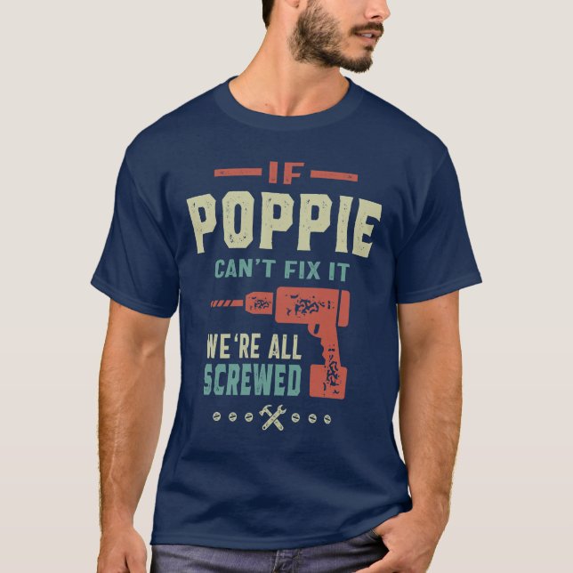 IF Poppie Can't Fix It We're All Screwed Father T-Shirt (Front)
