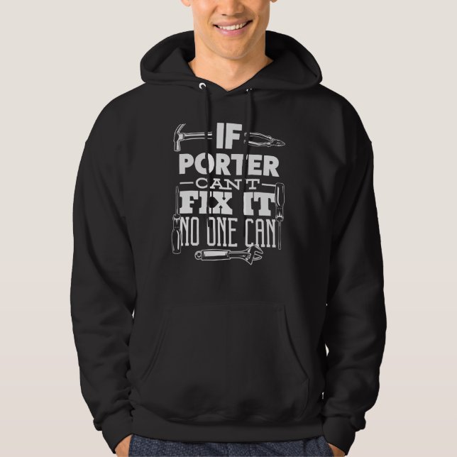 If Porter Can't Fix It No One Can Handyman Fix It  Hoodie (Front)