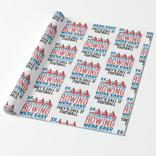 If Rowing Were Easy They'd Call If Football Wrapping Paper