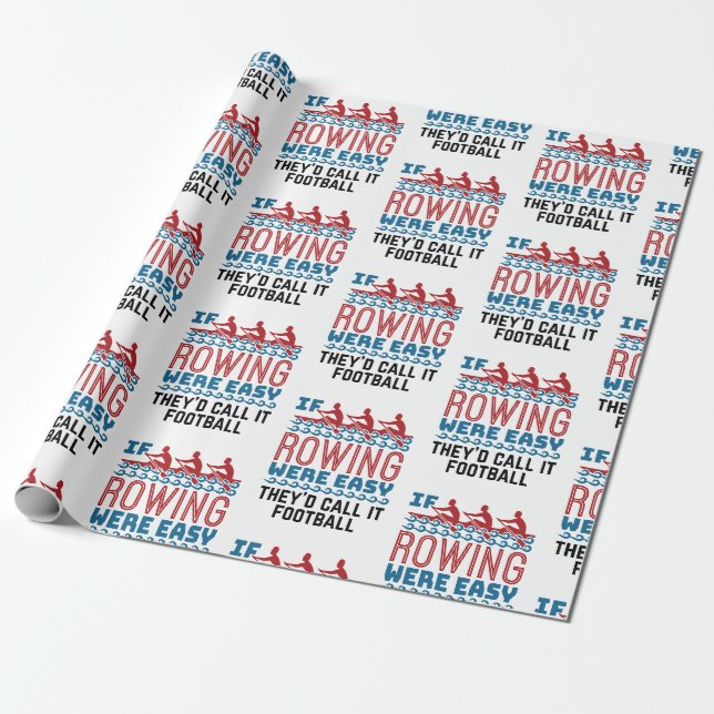 If Rowing Were Easy They'd Call If Football Wrapping Paper (Unrolled)
