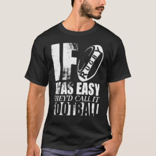 If Rugby Was Easy Theyd Call It Football Joke T-Shirt
