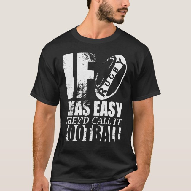 If Rugby Was Easy Theyd Call It Football Joke T-Shirt (Front)