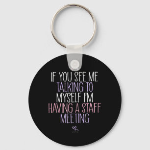 If See Talking To Having A Staff Meeting Keychain
