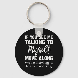 If See Talking to Move Along Funny Saying Keychain