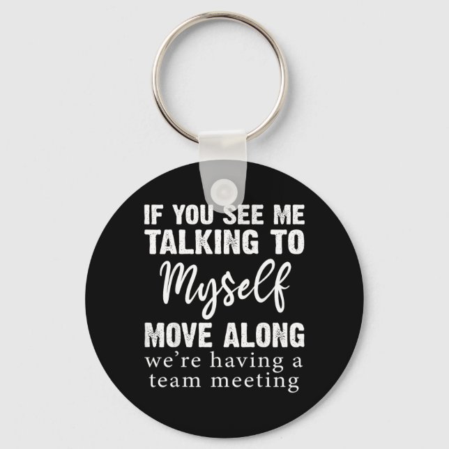 If See Talking to Move Along Funny Saying Keychain (Front)