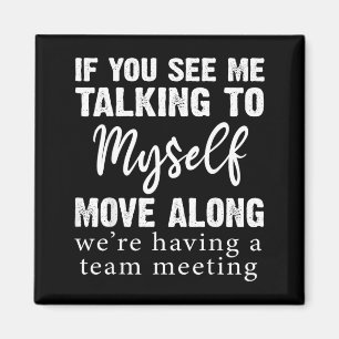 If See Talking to Move Along Funny Saying Magnet