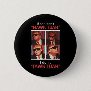 If She Dont Hawk Tuah I Dont Trump Embarring  2 Inch Round Button