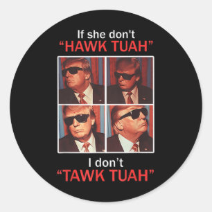 If She Dont Hawk Tuah I Dont Trump Embarring Classic Round Sticker