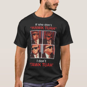 If She Dont Hawk Tuah I Dont Trump Embarring  T-Shirt