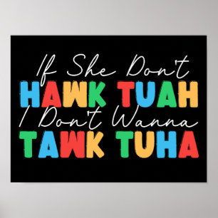If She Don't Hawk Tuah I Don't Wanna Tawk Tuha Poster