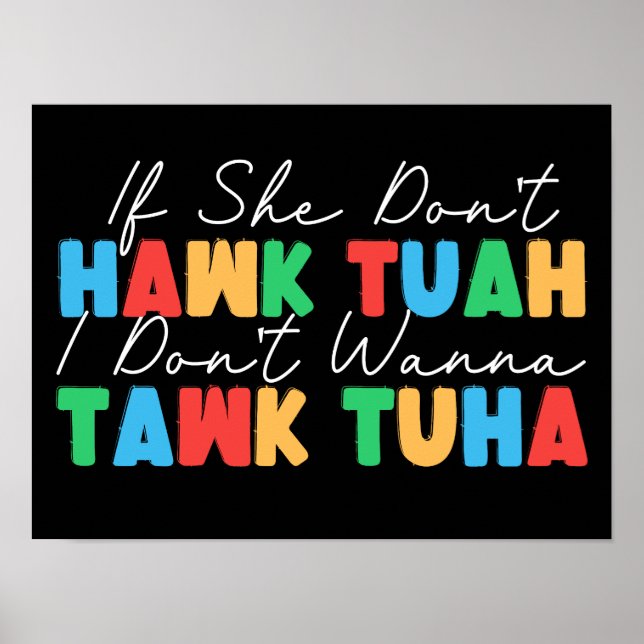 If She Don't Hawk Tuah I Don't Wanna Tawk Tuha Poster (Front)