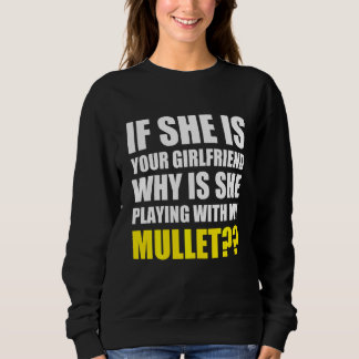 If She Is Your Girlfriend Why She Playing With My Sweatshirt