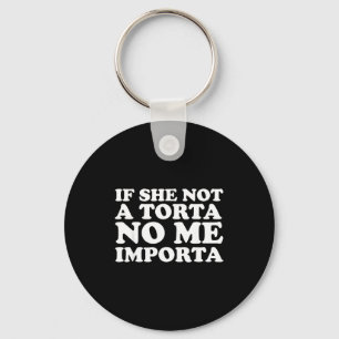 If She Not A Torta No Me Imrta Cinco De Mayo Mexic Keychain