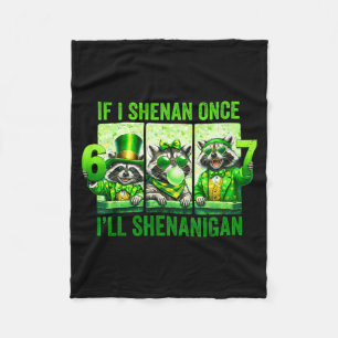 If Shenan Ill Shenanigan for Men Women Patricks Fleece Blanket