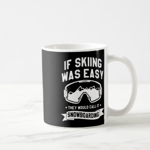 If Skiing Was Easy They Would Call It Snowboarding Coffee Mug