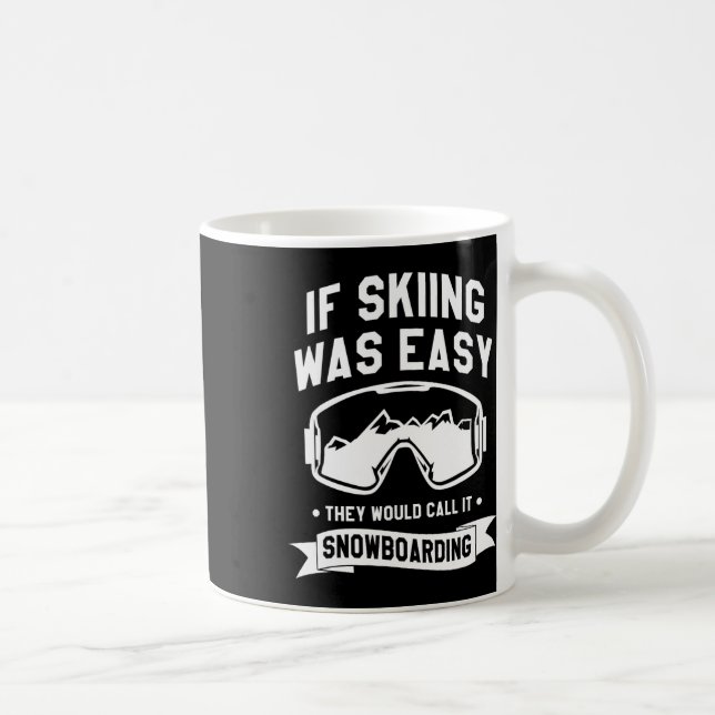 If Skiing Was Easy They Would Call It Snowboarding Coffee Mug (Right)