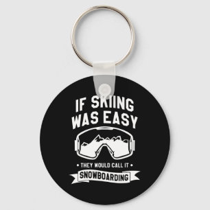 If Skiing Was Easy They Would Call It Snowboarding Keychain