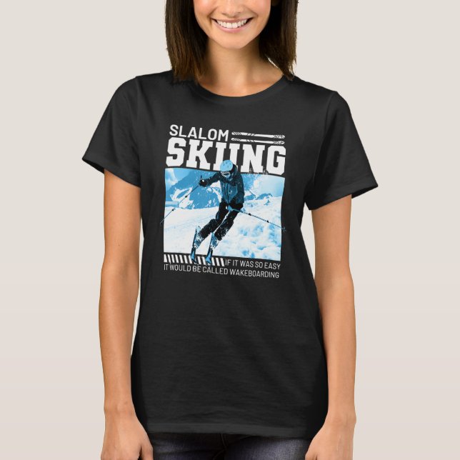 If Slalom Skiing Was Easy It Would Be Called Wakeb T-Shirt (Front)