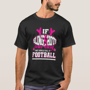 If Slingshots Was Easy They'd Call It Football T-Shirt