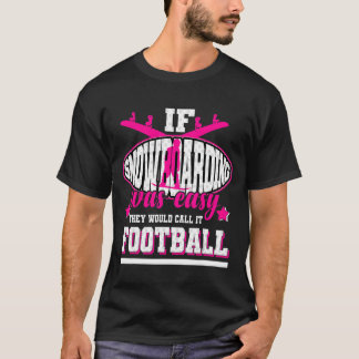 If Snowboarding Was Easy They'd Call It Football T-Shirt