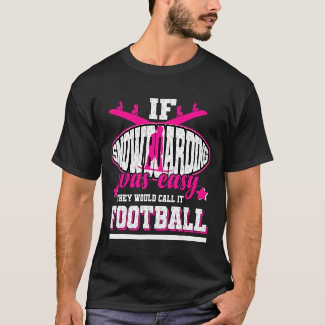 If Snowboarding Was Easy They'd Call It Football T-Shirt (Front)