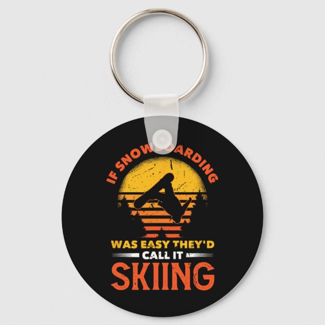 If Snowboarding Was Easy They'd Call It Skiing  Keychain (Front)