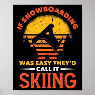 If Snowboarding Was Easy They'd Call It Skiing Poster