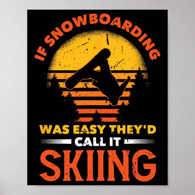 If Snowboarding Was Easy They'd Call It Skiing  Poster (Front)