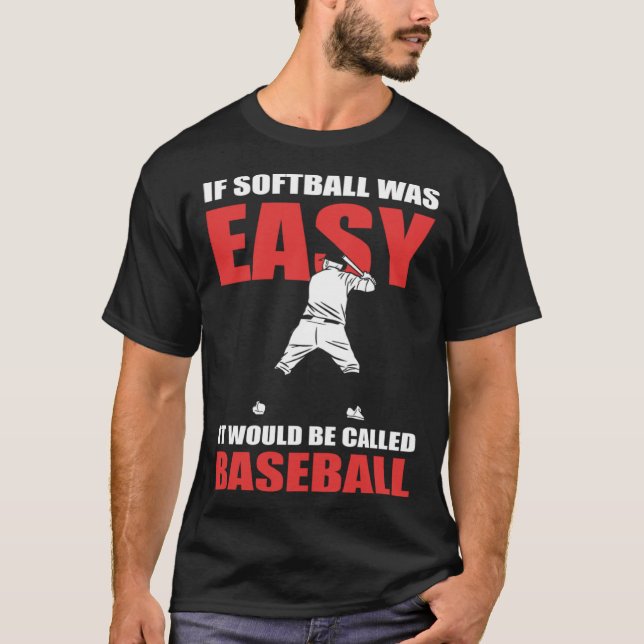 If Softball Was Easy They d Call It Baseball  Soft T-Shirt (Front)