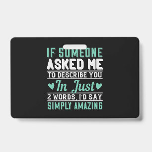 If Someone Asked Me To Describe You I’D Say Simply Badge