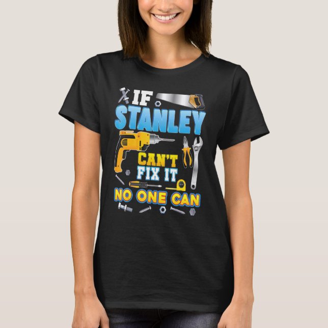 If Stanley Can't Fix It No One Can Father Day Papa T-Shirt (Front)