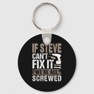 If Steve Can't Fix It We Are All Screwed  Keychain