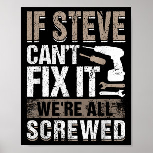 If Steve Can't Fix It We Are All Screwed Poster